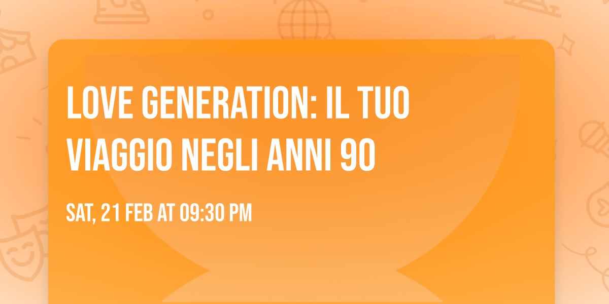 LOVE GENERATION: IL TUO VIAGGIO NEGLI ANNI 90