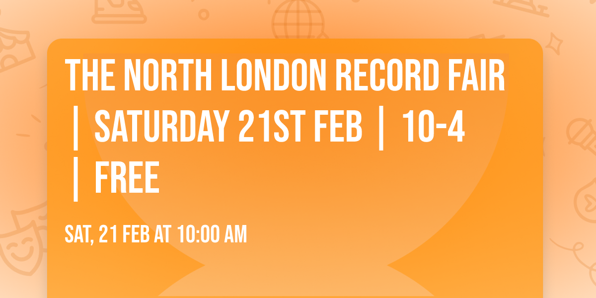 The North London Record Fair | SATURDAY 21st FEB | 10-4 | FREE