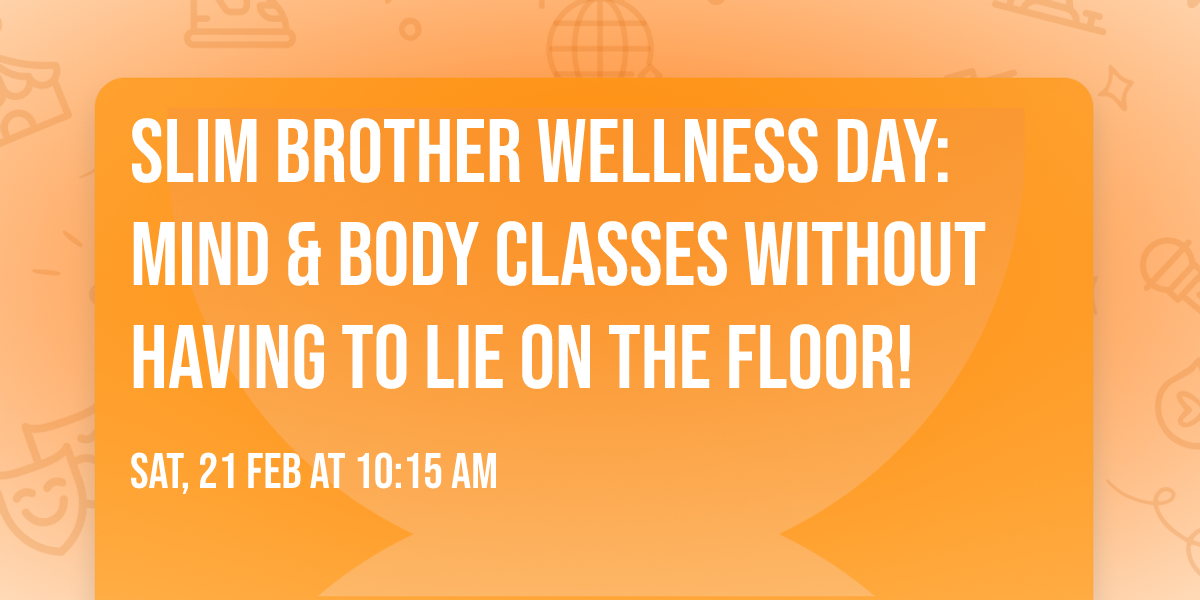 Slim Brother Wellness Day: Mind & Body Classes WITHOUT Having to Lie on the Floor!
