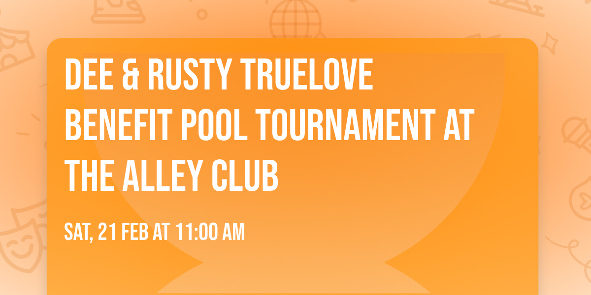 \ud83c\udfb1 Dee & Rusty Truelove Benefit Pool Tournament at The Alley Club \ud83c\udfb1