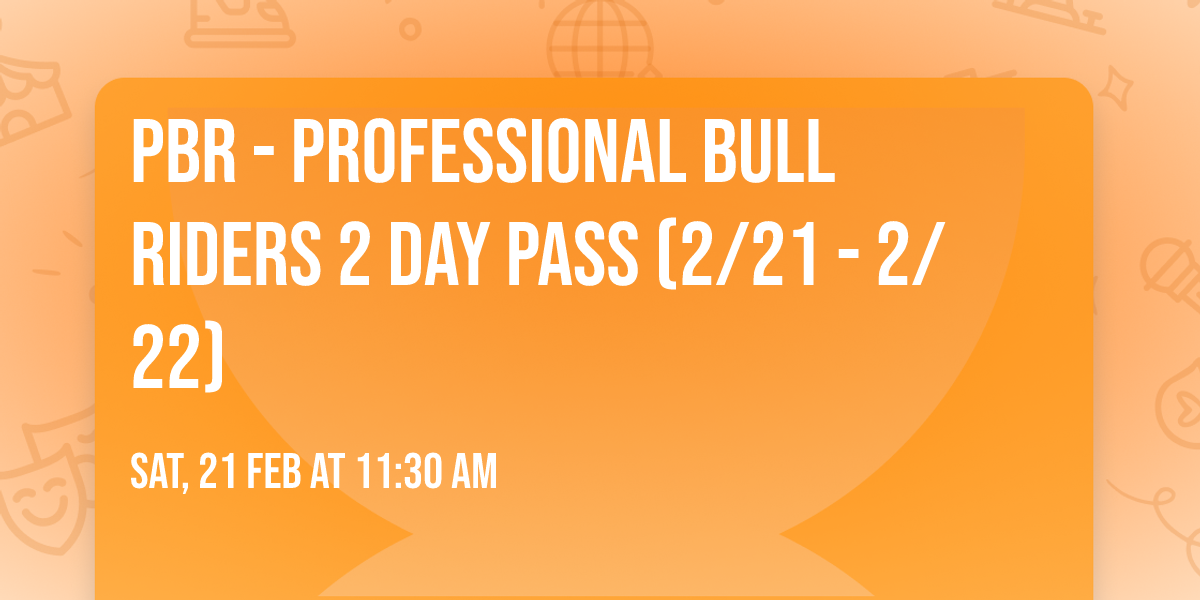 PBR - Professional Bull Riders 2 Day Pass (2\/21 - 2\/22)