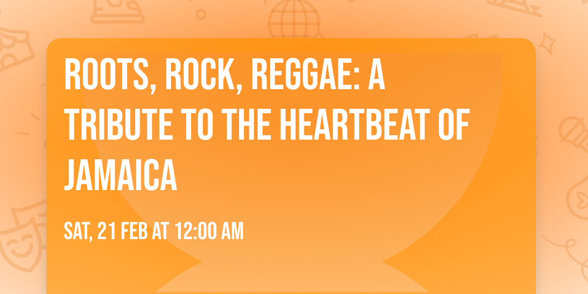Roots, Rock, Reggae: A Tribute to the Heartbeat of Jamaica