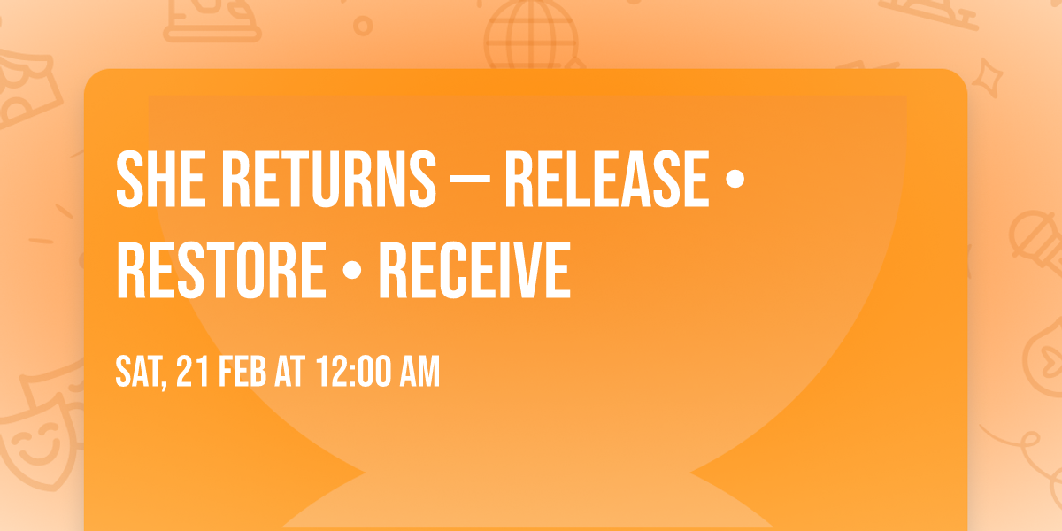 She Returns \u2014 Release \u2022 Restore \u2022 Receive
