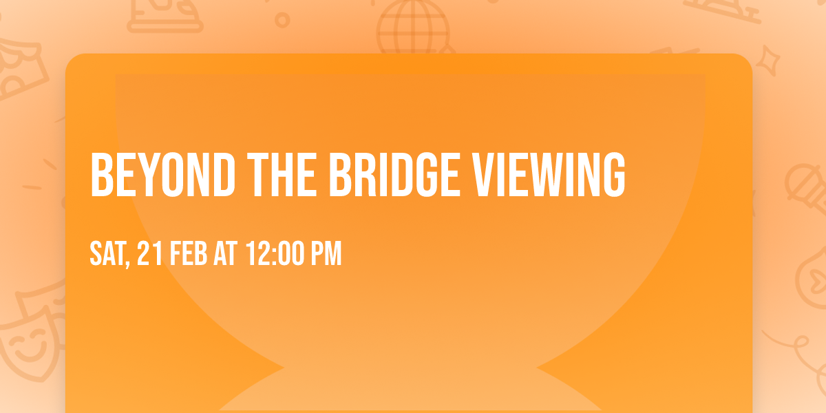 Beyond the Bridge Viewing