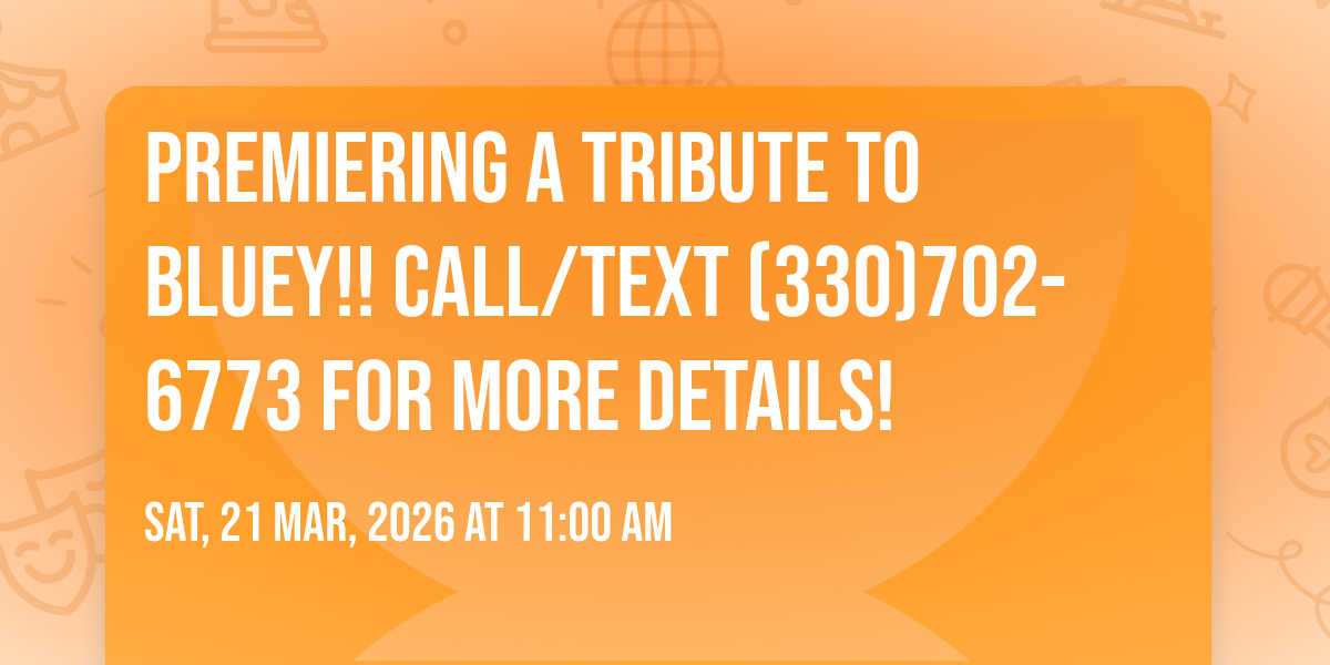 Premiering A Tribute to Bluey!! Call/Text (330)702-6773 for more ...