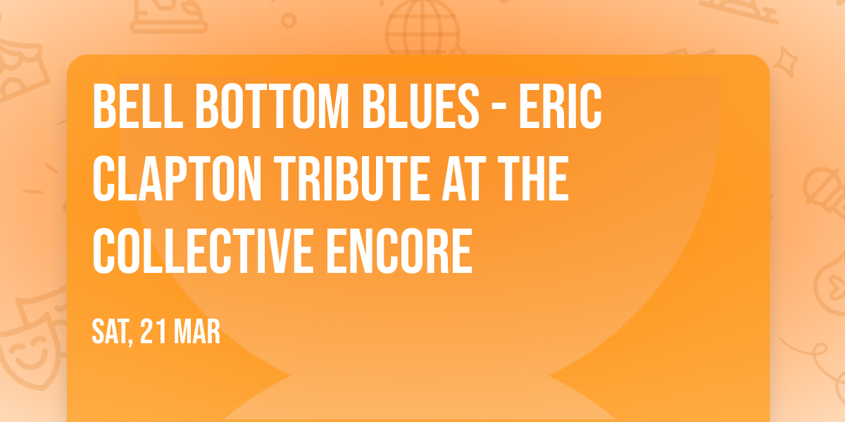 Bell Bottom Blues - Eric Clapton Tribute at The Collective Encore