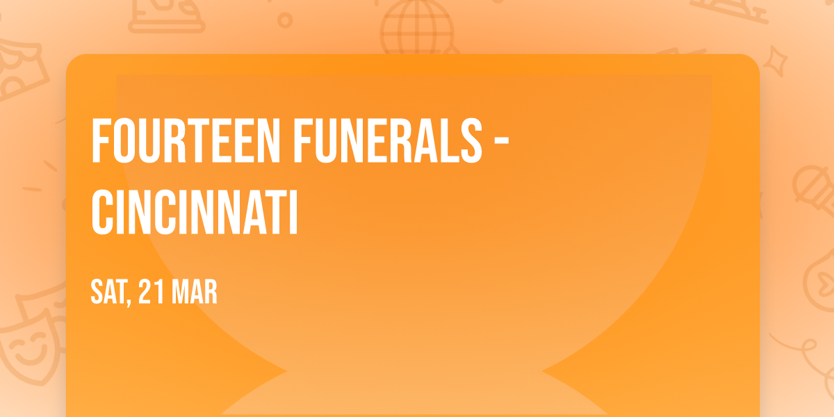 Fourteen Funerals - Cincinnati