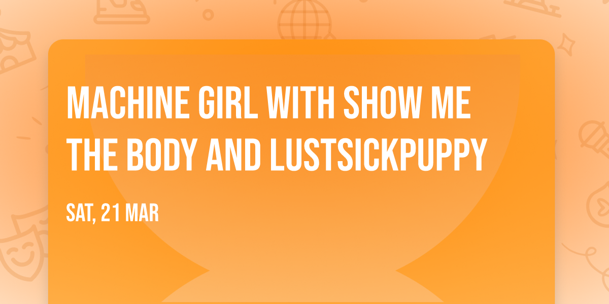 Machine Girl with Show Me The Body and LustSickPuppy