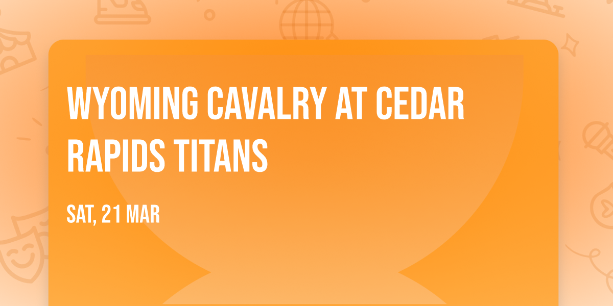 Wyoming Cavalry at Cedar Rapids Titans
