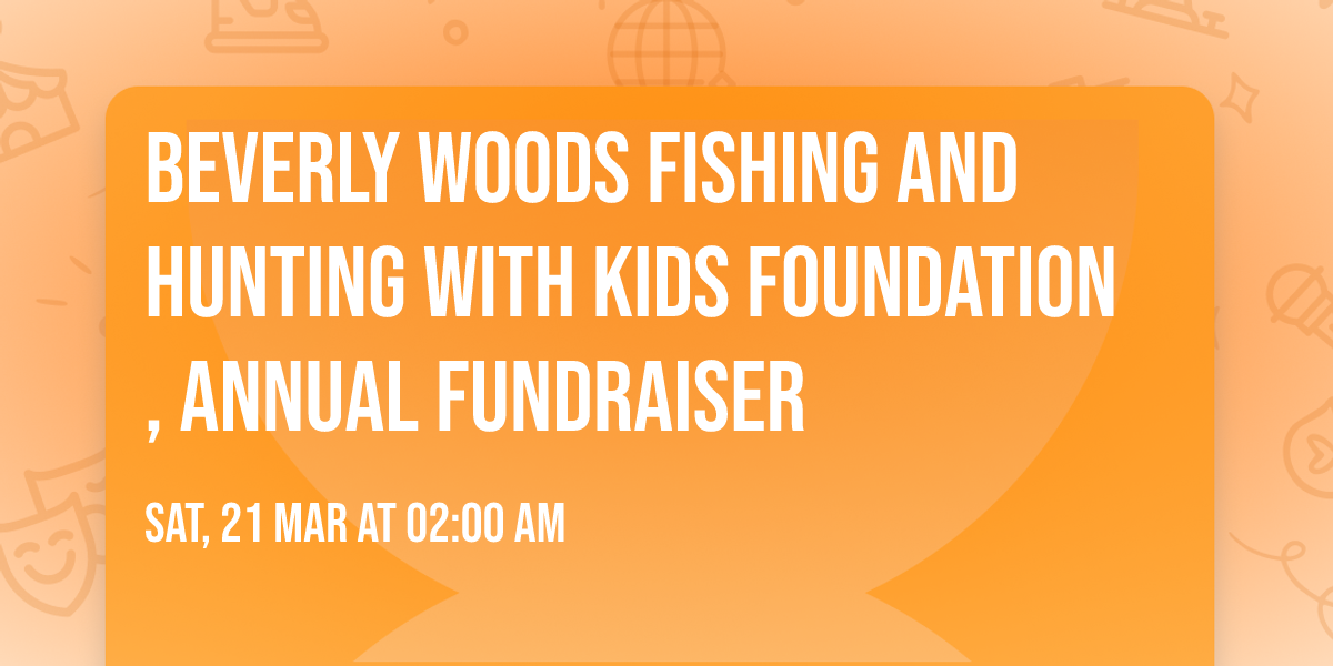 Beverly Woods Fishing And Hunting With Kids Foundation, Annual fundraiser 