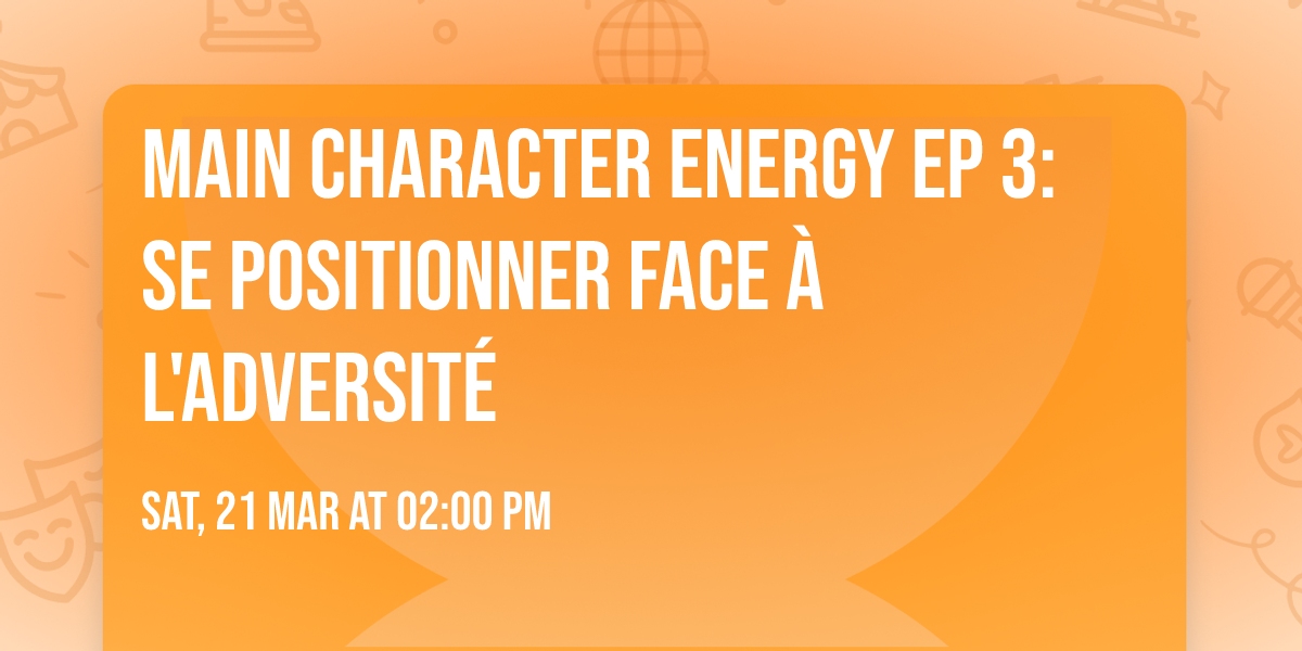 MAIN CHARACTER ENERGY EP 3: SE POSITIONNER FACE \u00c0 L'ADVERSIT\u00c9