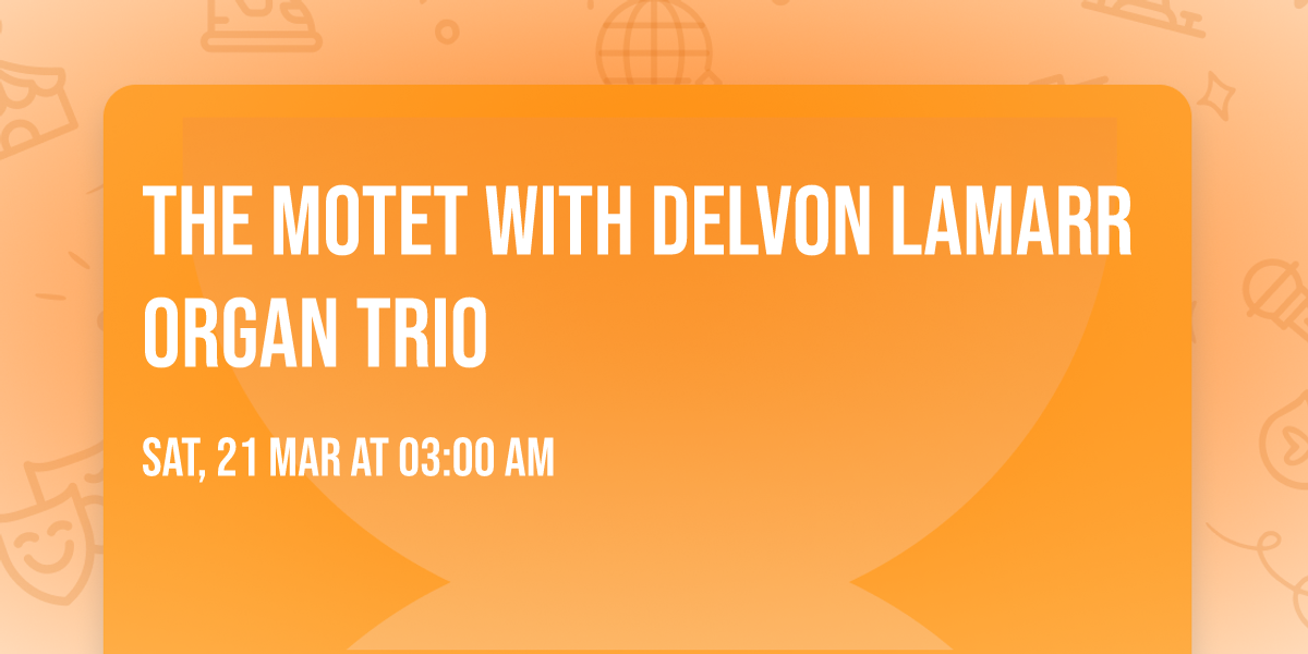 The Motet with Delvon Lamarr Organ Trio