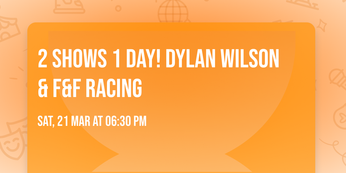 2 Shows 1 day! Dylan Wilson & F&F Racing