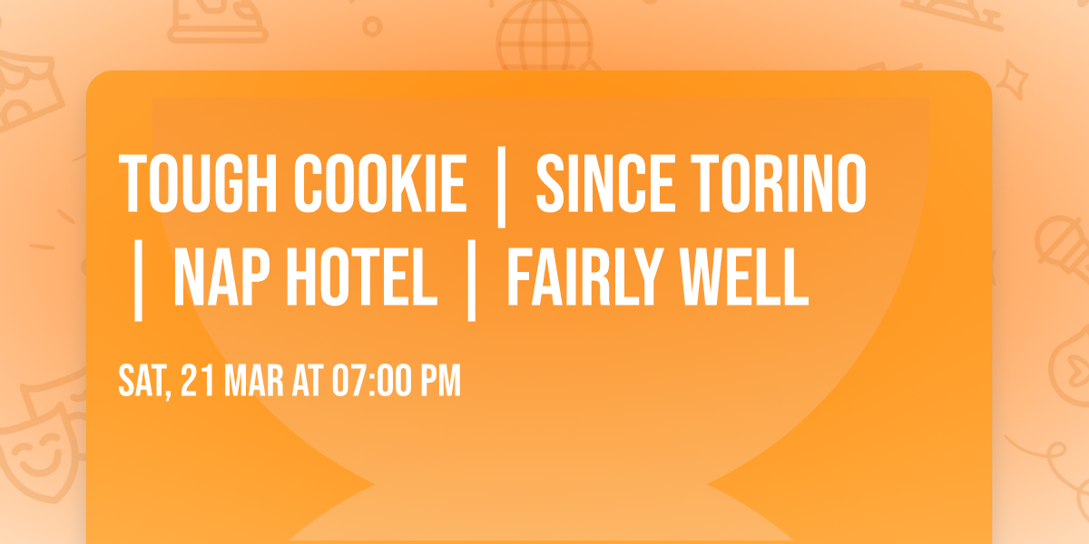 Tough Cookie | Since Torino | Nap Hotel | Fairly Well