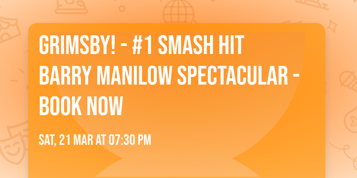 GRIMSBY! - #1 Smash Hit Barry Manilow Spectacular - Book Now