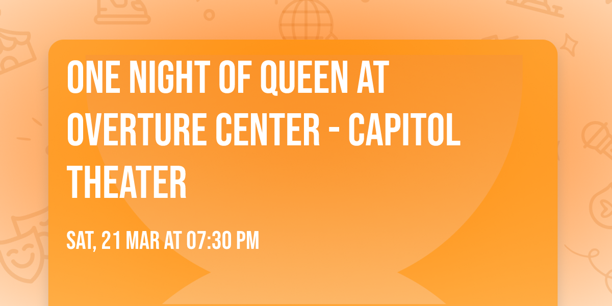 One Night of Queen at Overture Center - Capitol Theater