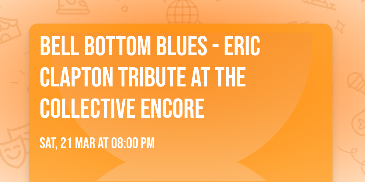 Bell Bottom Blues - Eric Clapton Tribute at The Collective Encore