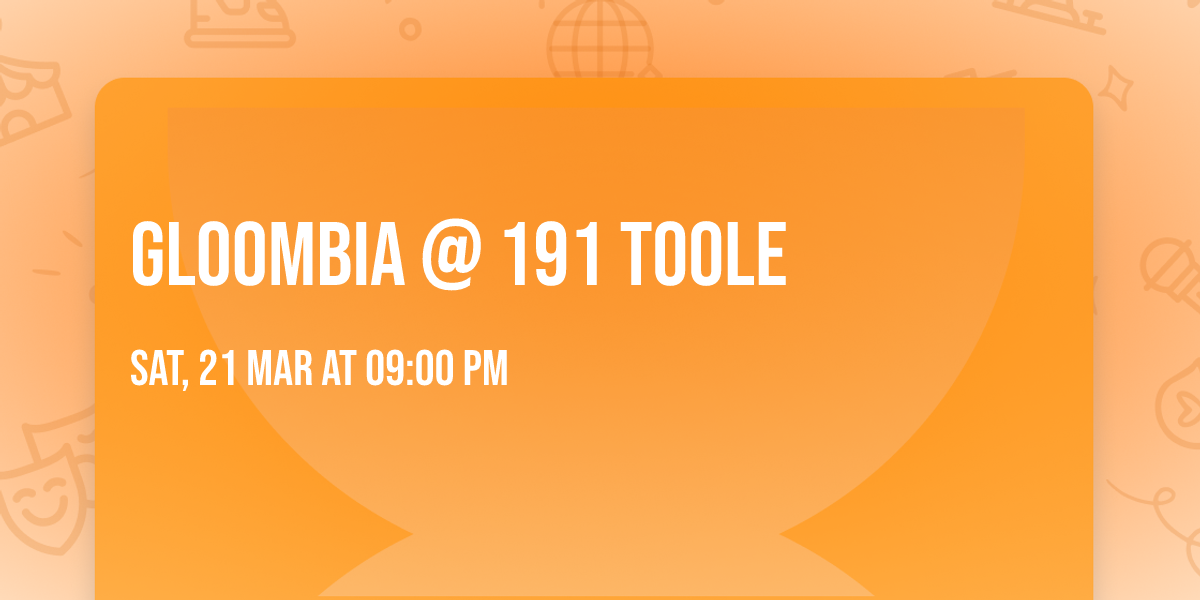 Gloombia @ 191 Toole