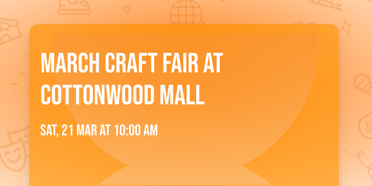 March Craft Fair At Cottonwood Mall