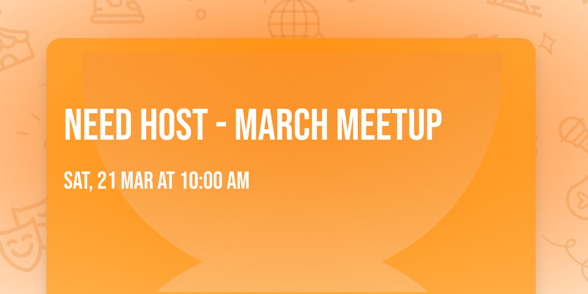 NEED HOST - March Meetup