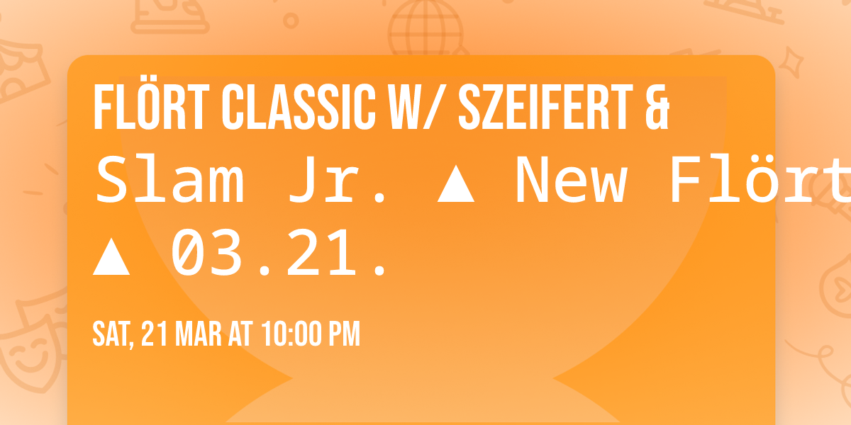 FL\u00d6RT CLASSIC w\/ Szeifert & Slam Jr. \u25b2 New Fl\u00f6rt Si\u00f3fok \u25b2 03.21.