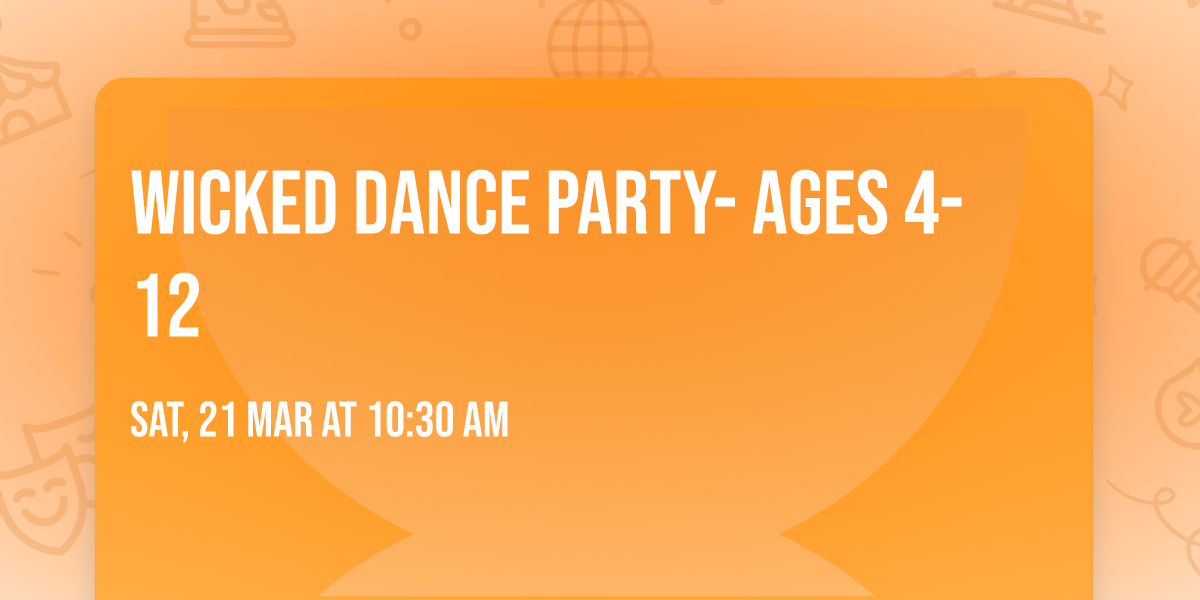 Wicked Dance Party- Ages 4-12