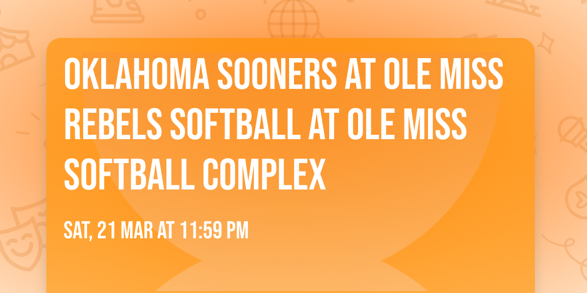 Oklahoma Sooners at Ole Miss Rebels Softball at Ole Miss Softball Complex