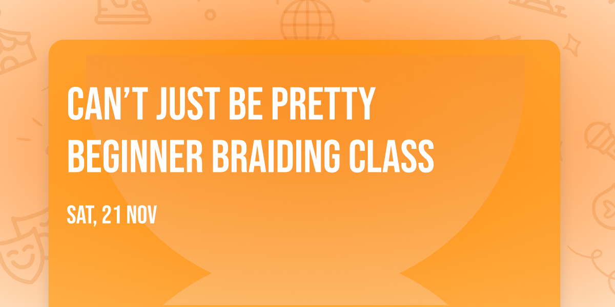 Can\u2019t Just Be Pretty Beginner Braiding Class
