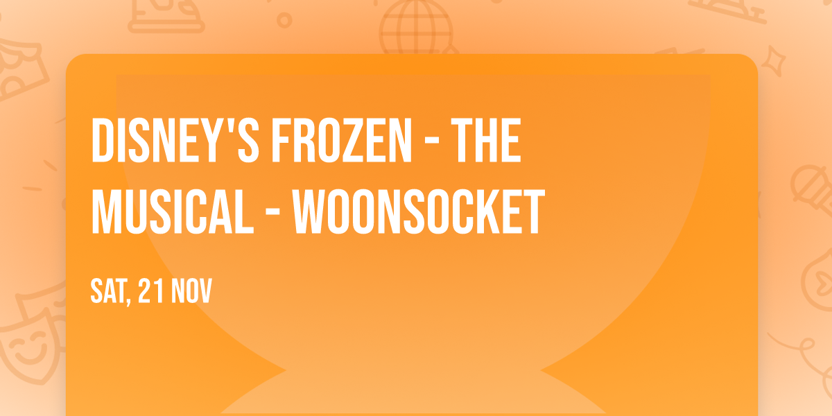 Disney's Frozen - The Musical - Woonsocket