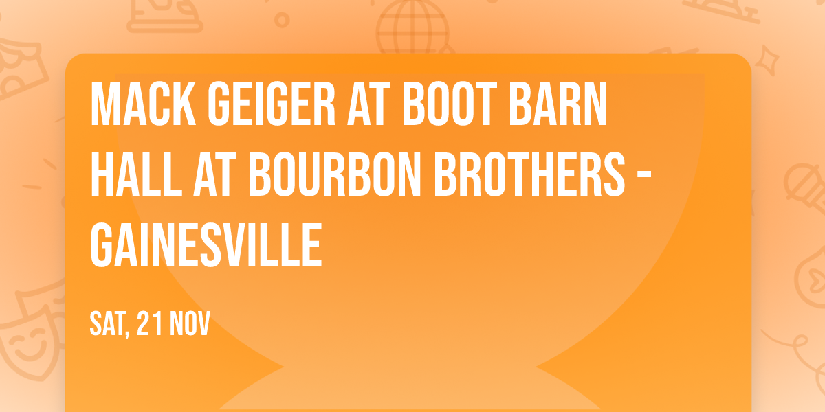 Mack Geiger at Boot Barn Hall at Bourbon Brothers - Gainesville
