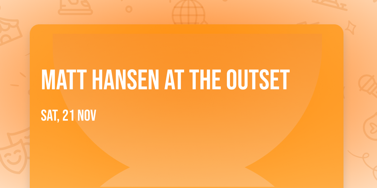 Matt Hansen at The Outset