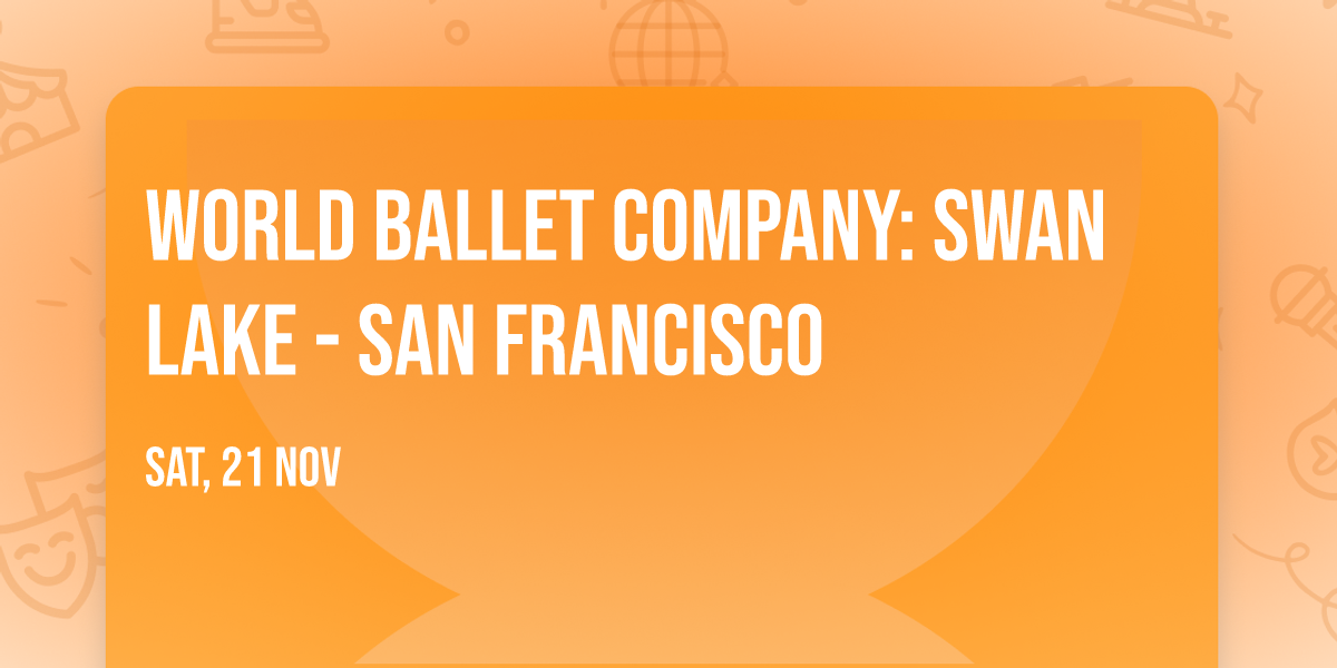 World Ballet Company: Swan Lake - San Francisco