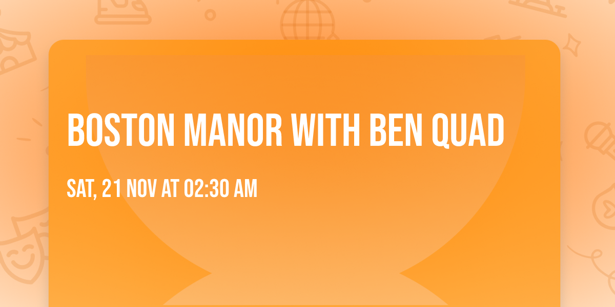 Boston Manor with Ben Quad