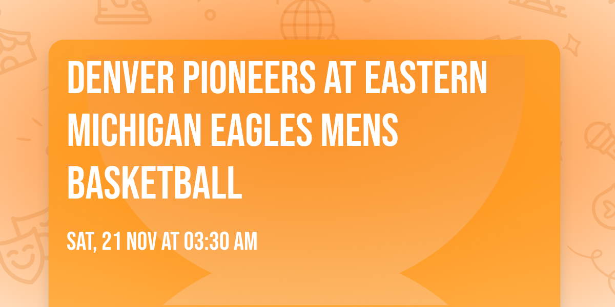 Denver Pioneers at Eastern Michigan Eagles Mens Basketball