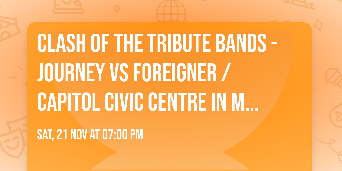 CLASH OF THE TRIBUTE BANDS - Journey vs Foreigner \/ Capitol Civic Centre in Manitowoc, WI!