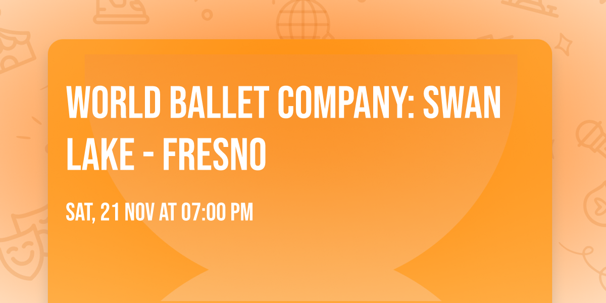 World Ballet Company: Swan Lake - Fresno