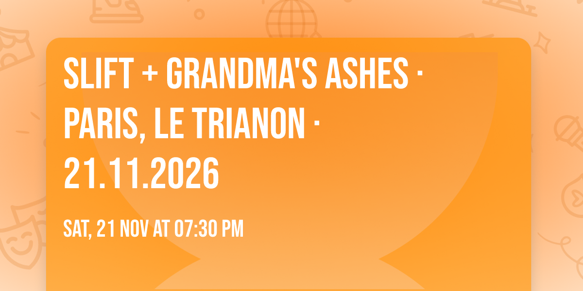 SLIFT + Grandma's Ashes \u00b7 Paris, Le Trianon \u00b7 21.11.2026