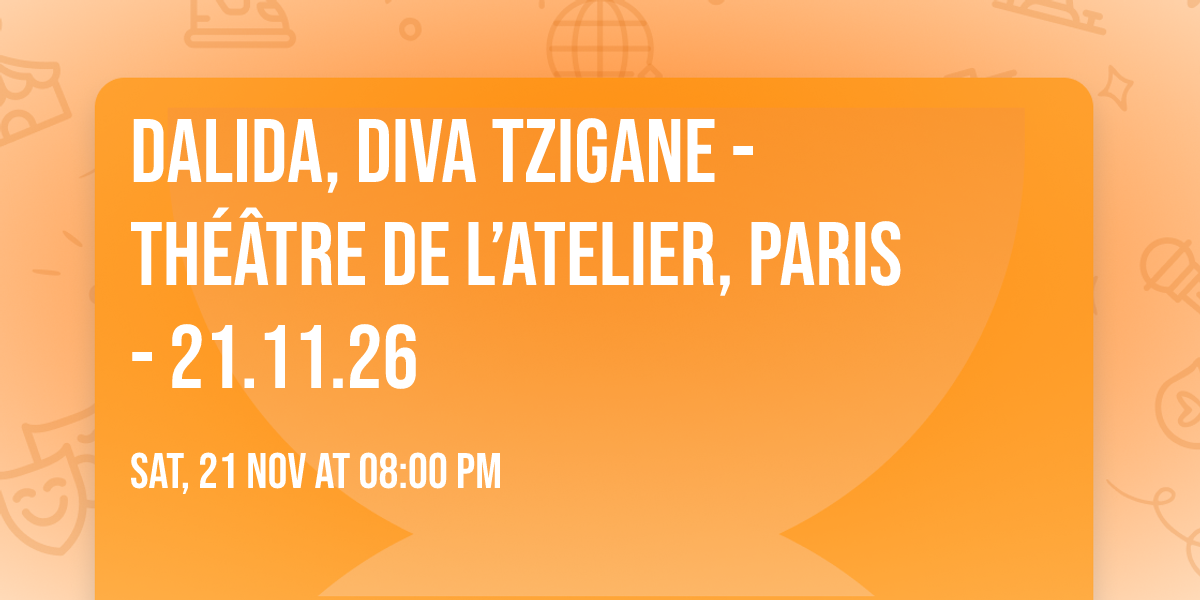 Dalida, Diva Tzigane - Th\u00e9\u00e2tre de l\u2019Atelier, Paris - 21.11.26