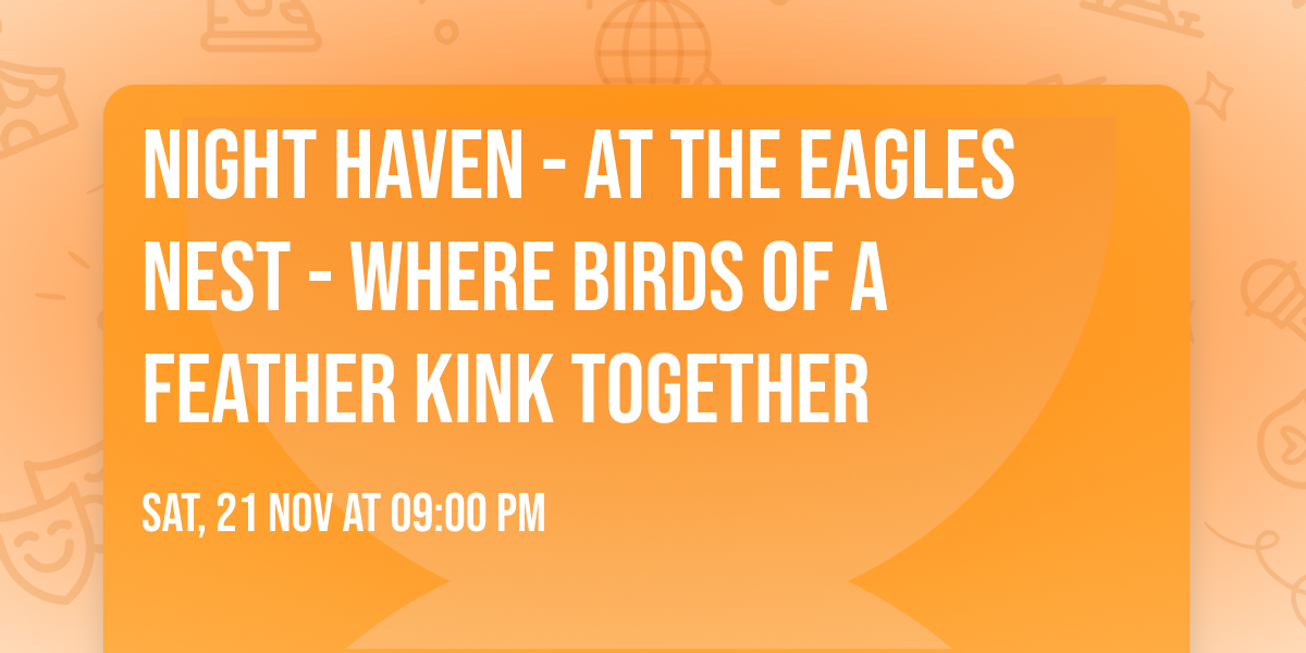 Night Haven - At the Eagles Nest - Where Birds of a Feather Kink Together