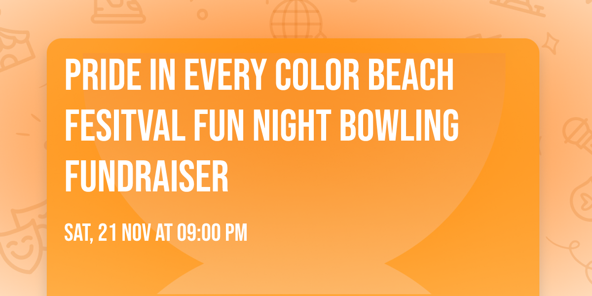 PRIDE IN EVERY COLOR BEACH FESITVAL FUN NIGHT BOWLING FUNDRAISER