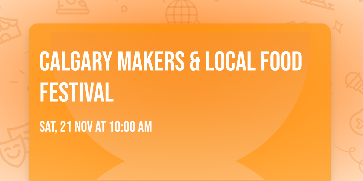 Calgary Makers & Local Food Festival
