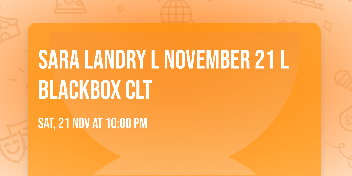 Sara Landry l November 21 l Blackbox CLT