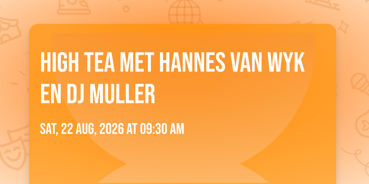 High Tea met Hannes van Wyk en DJ Muller