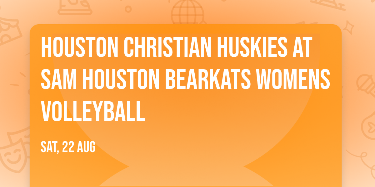 Houston Christian Huskies at Sam Houston Bearkats Womens Volleyball