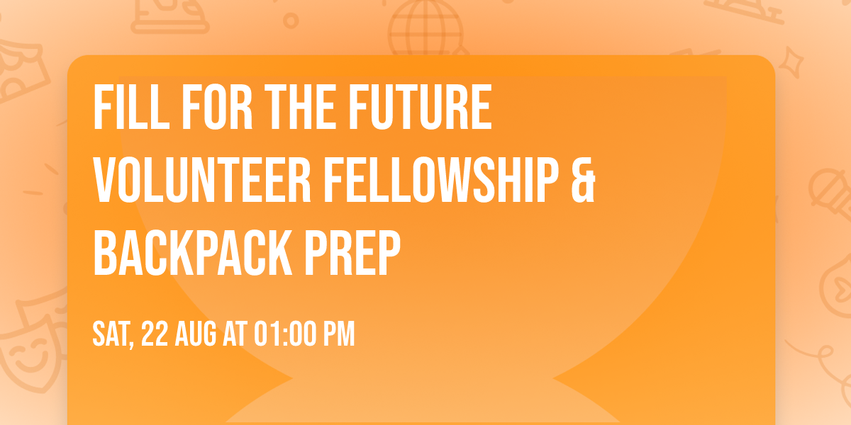 \ud83c\udf92 Fill For The Future Volunteer Fellowship & Backpack Prep \ud83d\udc99