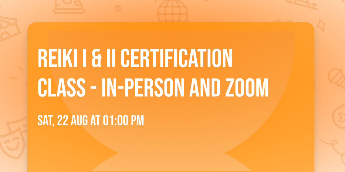 Reiki I & II Certification Class - in-person and zoom