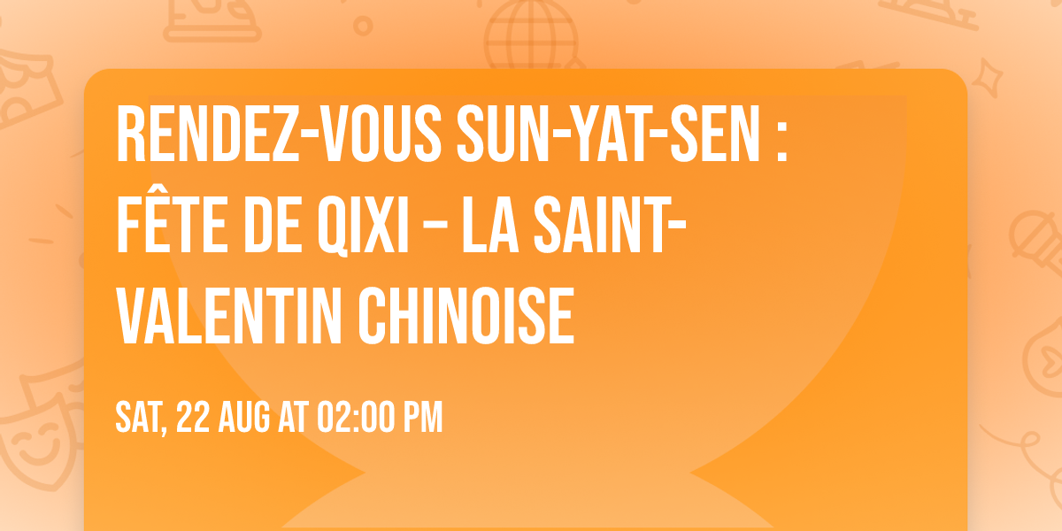 Rendez-vous Sun-Yat-Sen : f\u00eate de Qixi \u2013 la Saint-Valentin chinoise