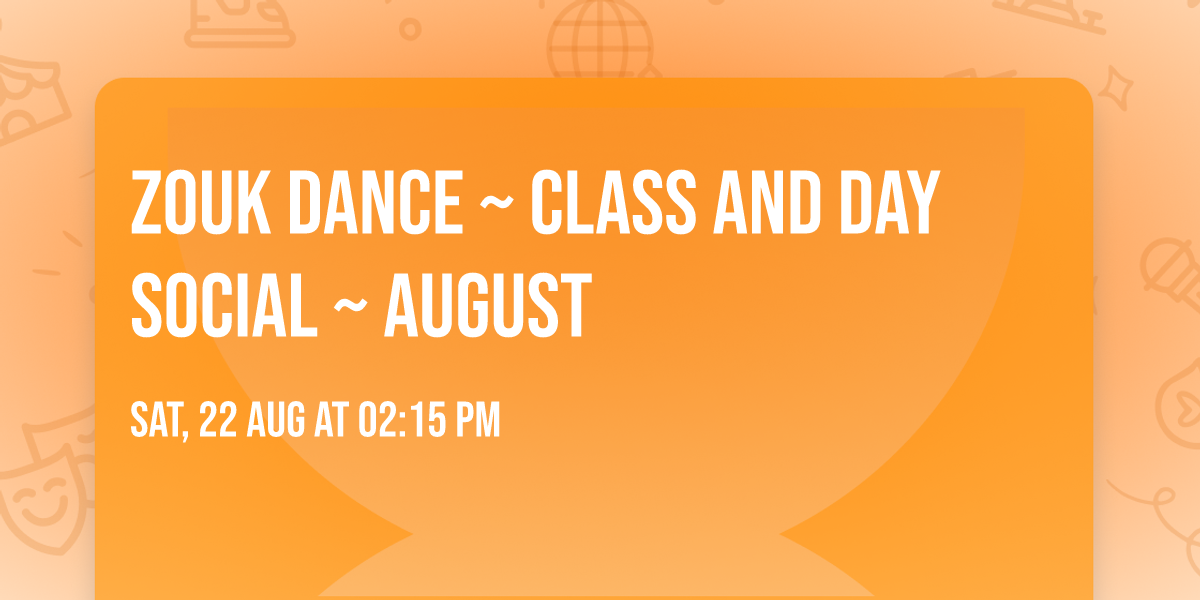 ZOUK DANCE ~ Class and Day Social ~ August