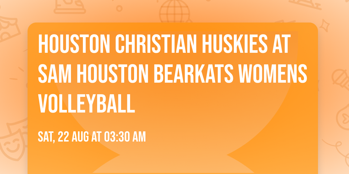 Houston Christian Huskies at Sam Houston Bearkats Womens Volleyball