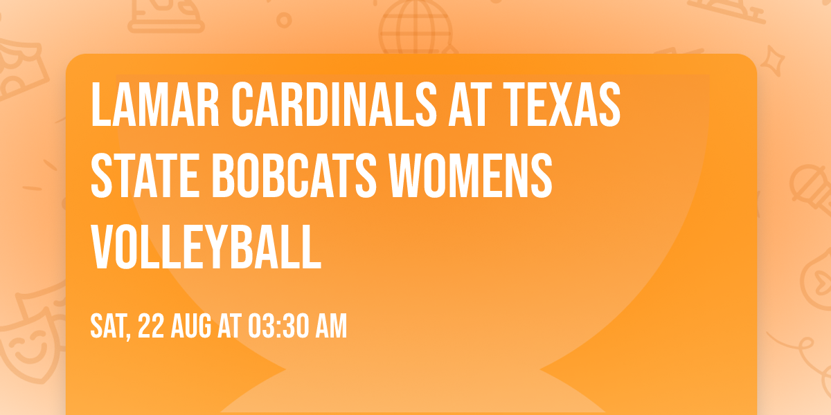 Lamar Cardinals at Texas State Bobcats Womens Volleyball